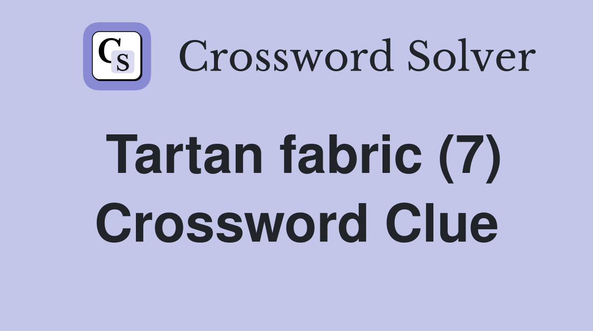 Tartan fabric (7) Crossword Clue Answers Crossword Solver